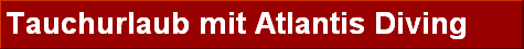 Tauchurlaub mit Atlantis Diving